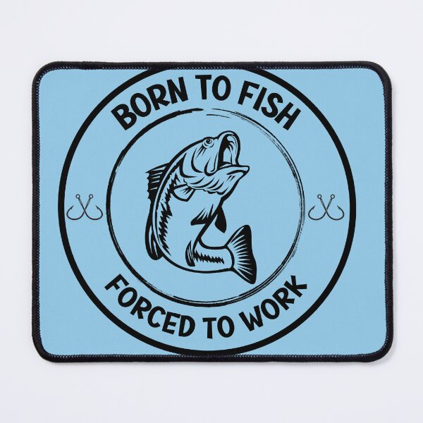 Item preview, Born to Fish, Forced to Work designed and sold by MuggedbyACat.