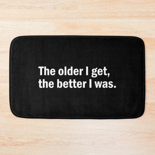 Item preview, the older i get better i was designed and sold by designing01Ar3.