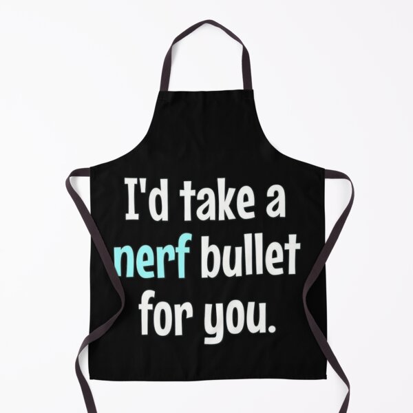 Item preview, I'd take a nerf bullet for you designed and sold by FSFUNNYSAYINGS.