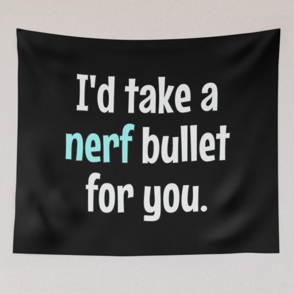 Item preview, I'd take a nerf bullet for you designed and sold by FSFUNNYSAYINGS.