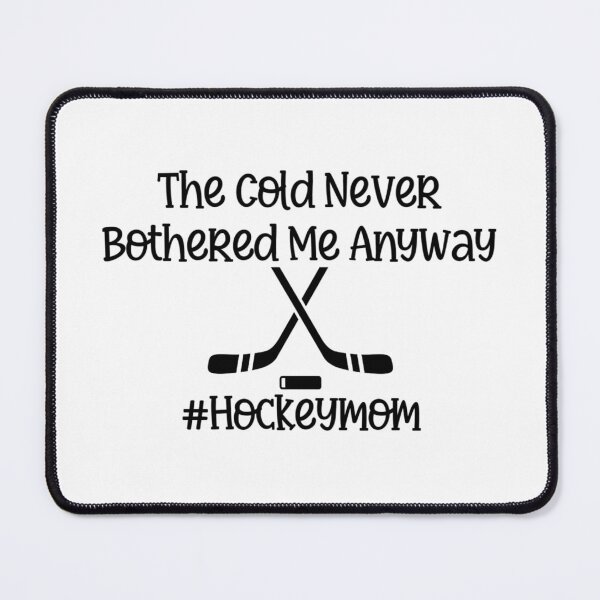 Item preview, The Cold Never Bothered Me Anyway #Hockeymom designed and sold by FloraliteCo.