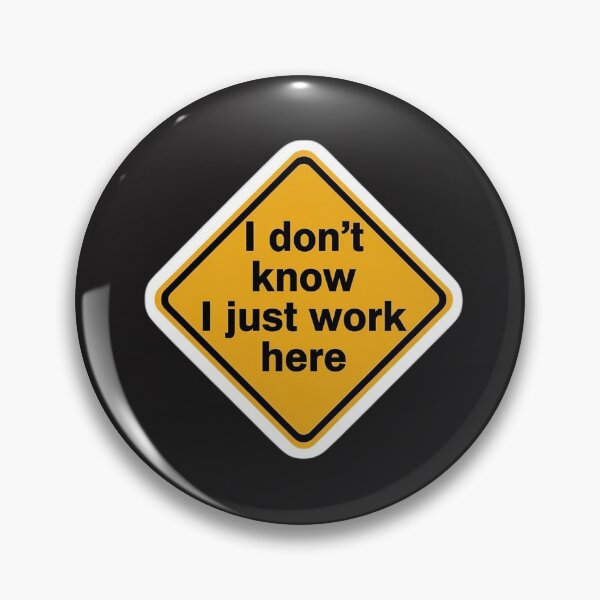 Item preview, I Dont Know I Just Work Here designed and sold by JackieBryant.