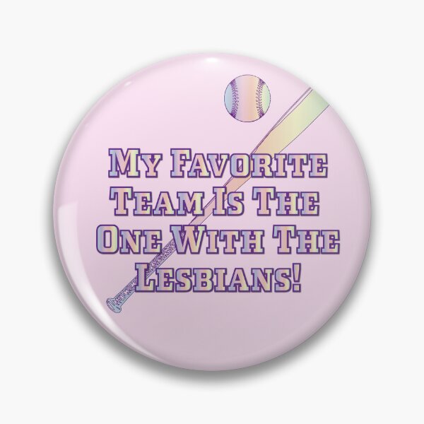 Item preview, My Favorite Team Is The One With The Lesbians - Women's Baseball Edition designed and sold by Uniq1.Arts.