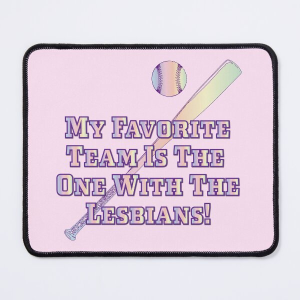 Item preview, My Favorite Team Is The One With The Lesbians - Women's Baseball Edition designed and sold by Uniq1.Arts.