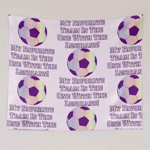 Item preview, My Favorite Team Is The One With The Lesbians - Women's Soccer Edition designed and sold by Uniq1.Arts.
