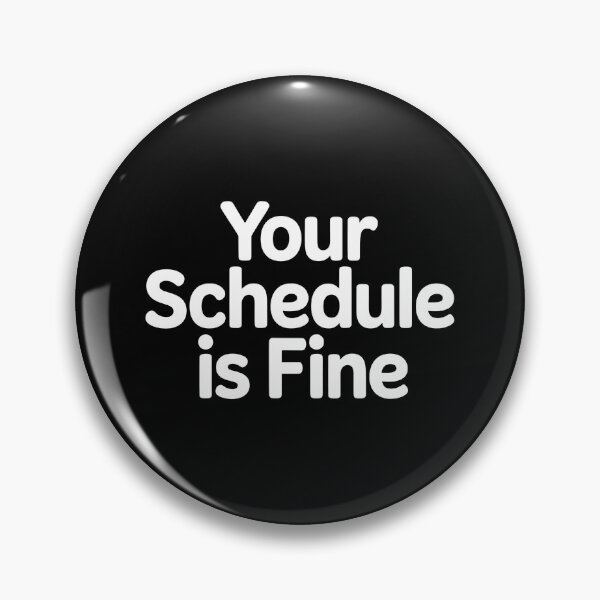 Item preview, Your Schedule Is Fine designed and sold by Redgiant87x.