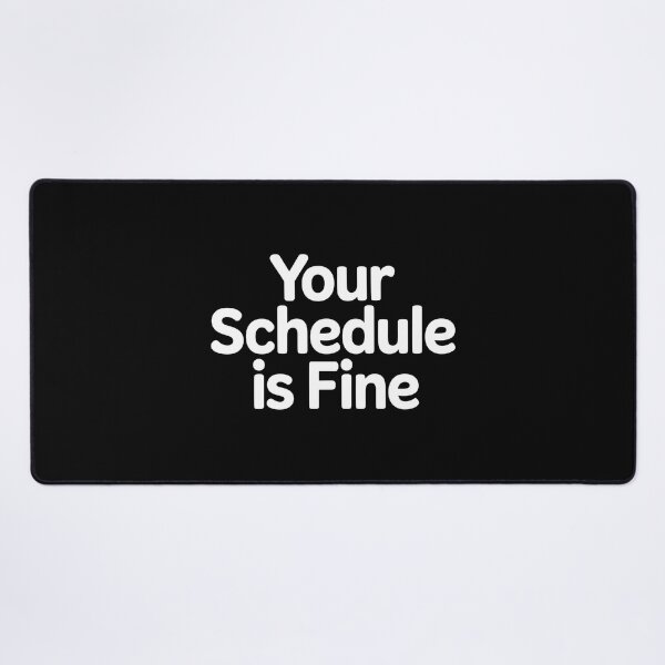 Item preview, Your Schedule Is Fine designed and sold by Redgiant87x.
