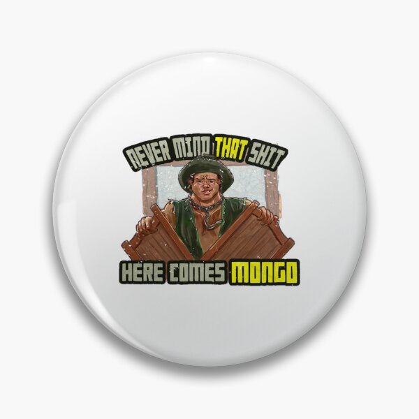 Item preview, Never Mind That Shit, Here Comes Mongo   designed and sold by erberuschys.