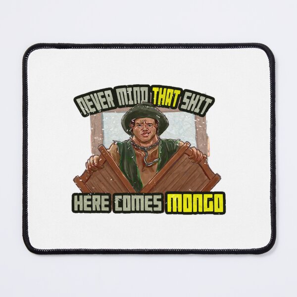 Item preview, Never Mind That Shit, Here Comes Mongo designed and sold by erberuschys.