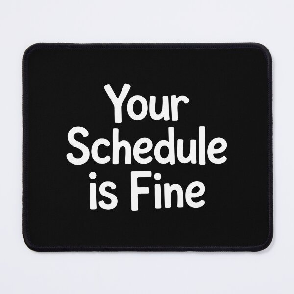 Item preview, Your Schedule Is Fine designed and sold by Redgiant87x.