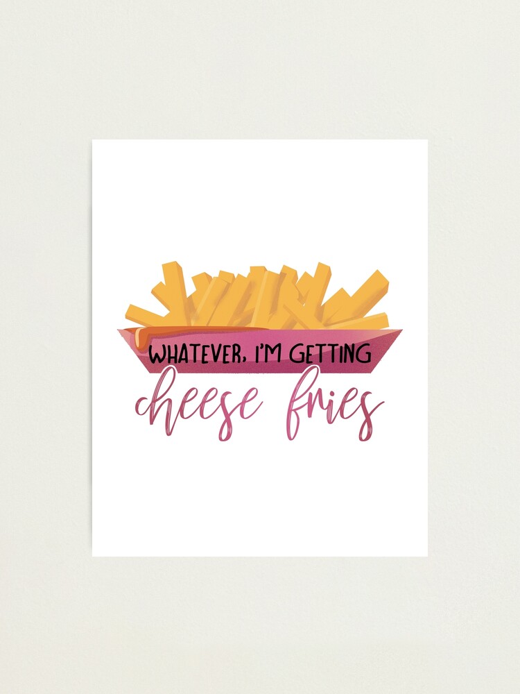 Whatever, I'm Getting Cheese Fries Vintage Quote Tee