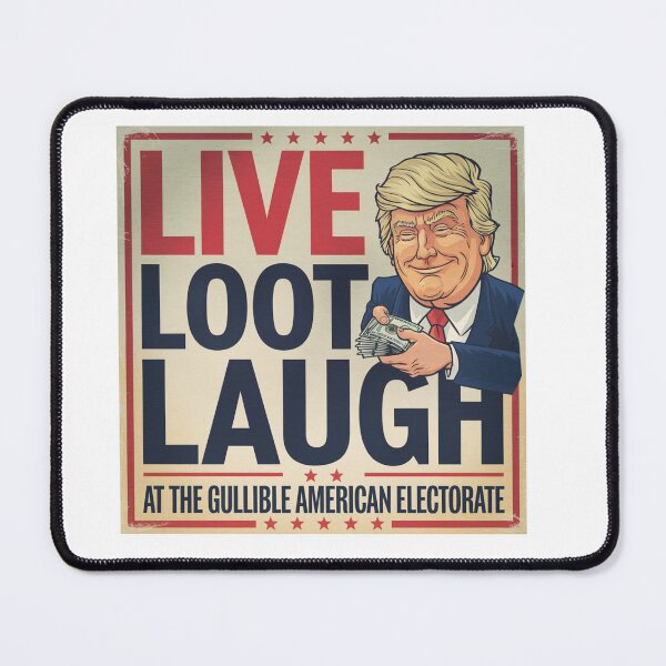 Item preview, Trump...Live, Loot, Laugh designed and sold by Snark Town Tees.