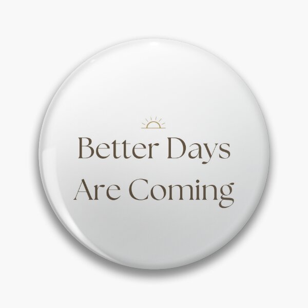 Item preview, Better Days Are Coming | Uplifting Motivational Positive Quote Design designed and sold by KiValuate.