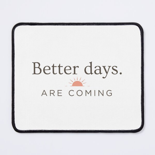 Item preview, Better Days Are Coming | Hope, Positivity, and Encouragement Quote Design designed and sold by KiValuate.