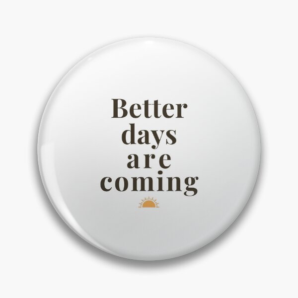 Item preview, Better Days Are Coming | Positive Thinking and Mental Health Motivational Quote designed and sold by KiValuate.