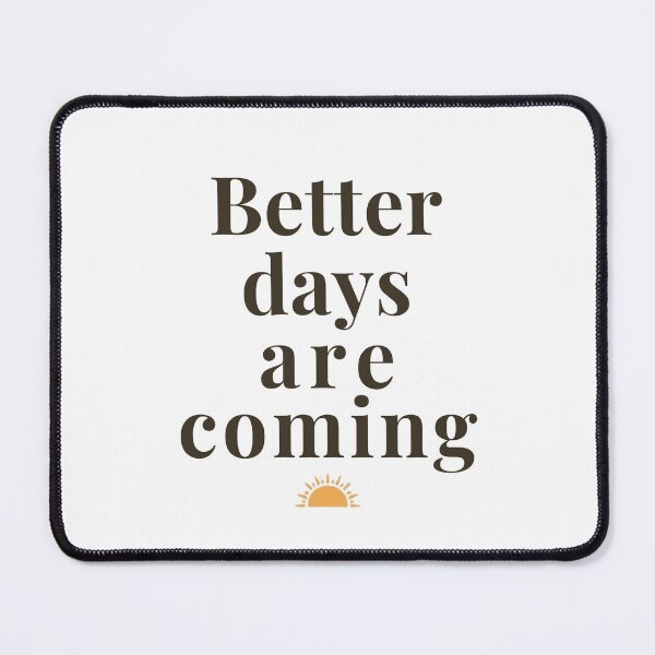Item preview, Better Days Are Coming | Positive Thinking and Mental Health Motivational Quote designed and sold by KiValuate.