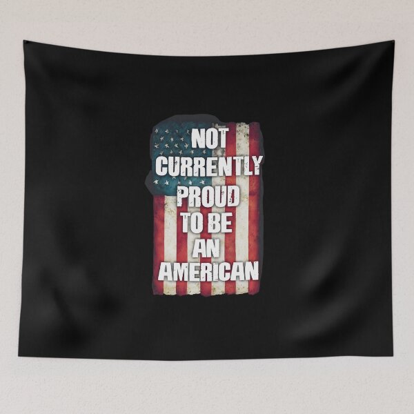 Item preview, Not Currently Proud to Be an American designed and sold by Snark Town Tees.