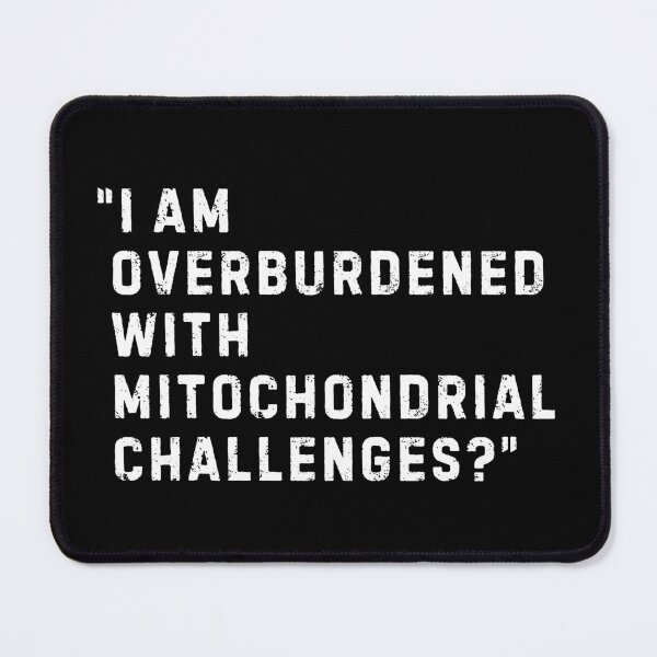 Item preview, Overburdened With Mitochondrial Challenges designed and sold by LewpyG.