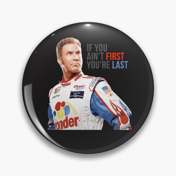 Item preview, Will Ferrell Talladega Nights Ricky Bobby If You Ain'T First You'Re Last designed and sold by KrystalSmith85.