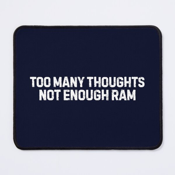 Item preview, Funny Overthinking Quotes - Too Many Thoughts, Not Enough Ram designed and sold by DemureArtsy.