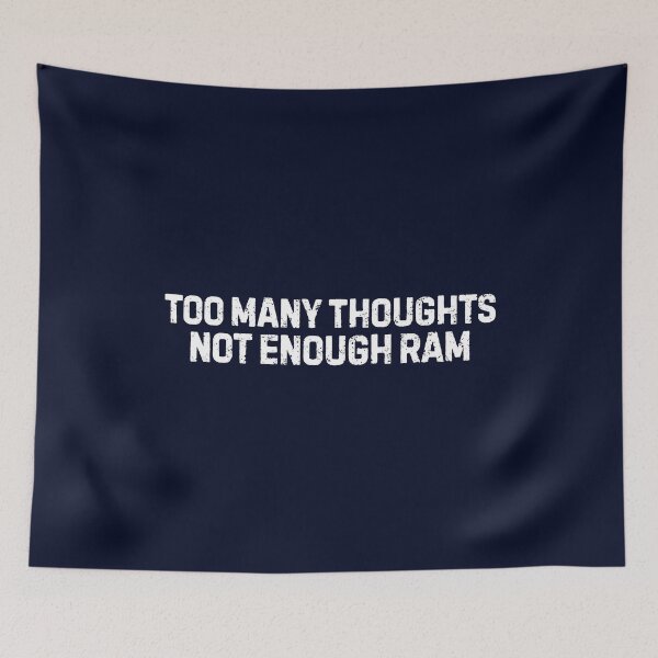Item preview, Funny Overthinking Quotes - Too Many Thoughts, Not Enough Ram designed and sold by DemureArtsy.
