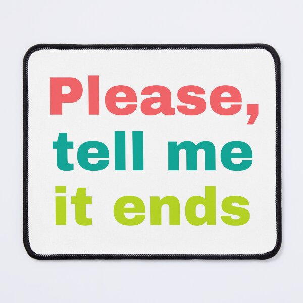 Item preview, Please, Tell Me It Ends designed and sold by Unkie Monkie Studios.