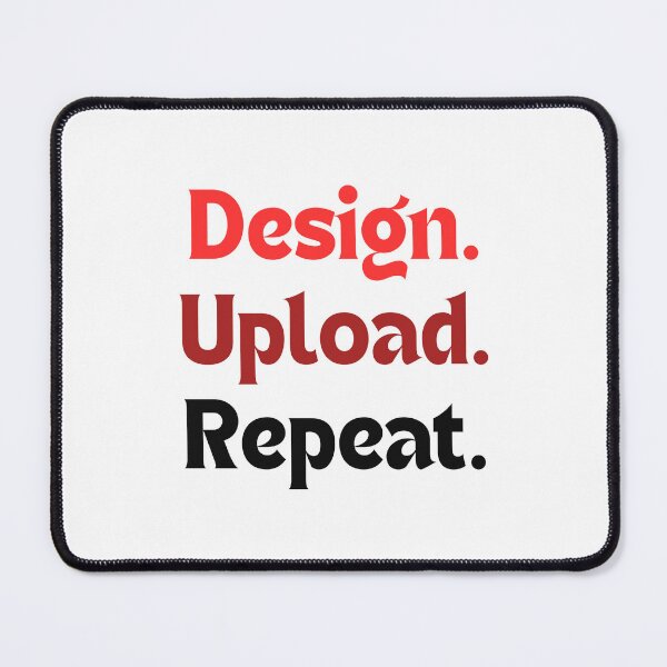 Item preview, Design. Upload. Repeat. — Funny & Motivational Quote for Redbubble Creators designed and sold by MakeMyDaze.