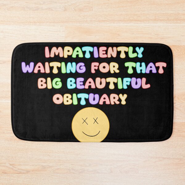 Item preview, Impatiently waiting for that big beautiful obituary  designed and sold by WrensDgtDesigns.