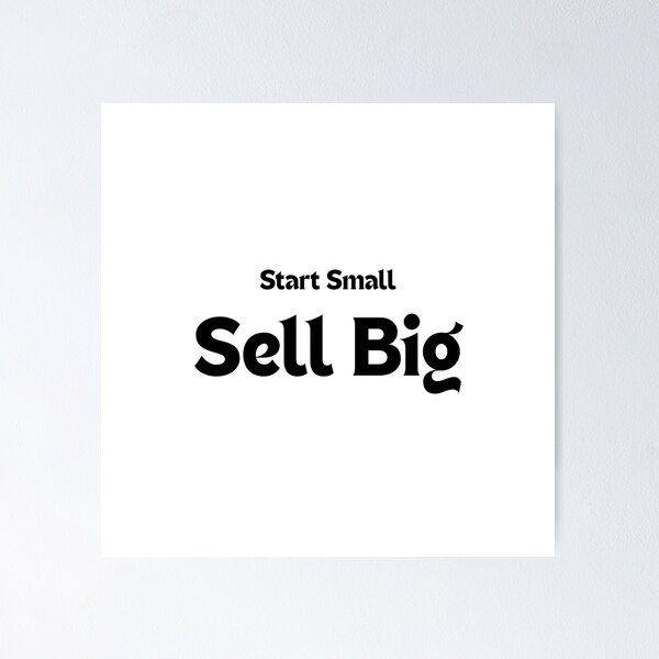 Item preview, Start Small. Sell Big. — Motivational Quote for Creators & Entrepreneurs designed and sold by MakeMyDaze.