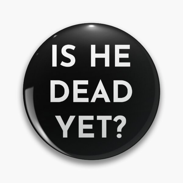 Item preview, Is He Dead Yet? - American Political 2025 Design designed and sold by PKHalford.