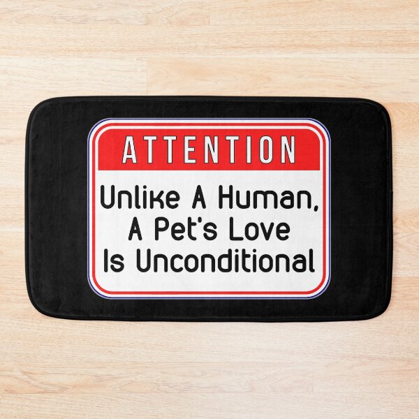 Item preview, ATTENTION:  Unlike A Human, A Pet's Love Is Unconditional - funny warning signs designed and sold by DesignsFromTW-S.