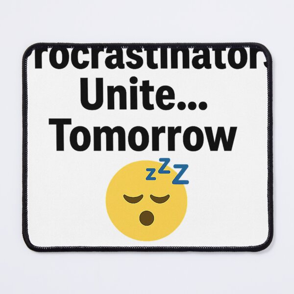 Item preview, Procrastinators Unite Meme designed and sold by DanaSm7.