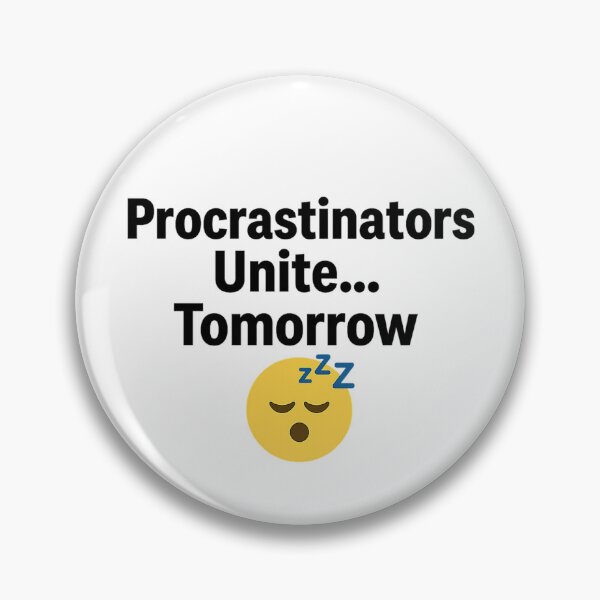 Item preview, Procrastinators Unite Meme designed and sold by DanaSm7.