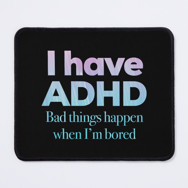 Item preview, Funny ADHD Quotes - I have ADHD Bad Things Happen When I’m Bored - Attention Deficit HyperActive Disorder | Neurodiversity | Neurodivergent | Neurodiverse designed and sold by MJDezigns.