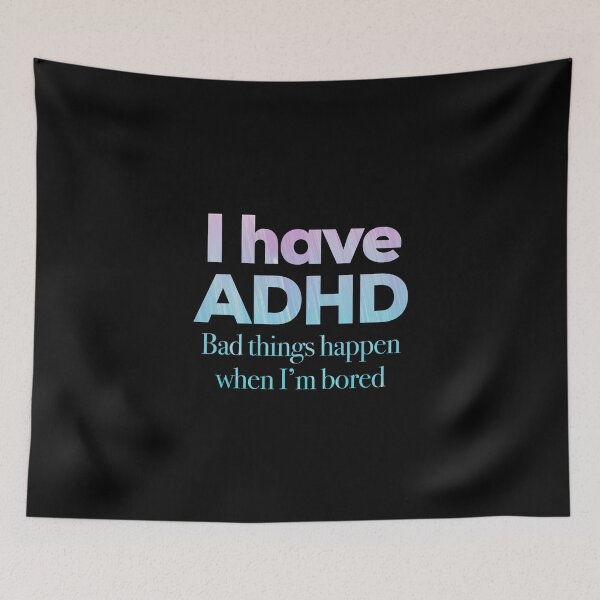 Item preview, Funny ADHD Quotes - I have ADHD Bad Things Happen When I’m Bored - Attention Deficit HyperActive Disorder | Neurodiversity | Neurodivergent | Neurodiverse designed and sold by MJDezigns.
