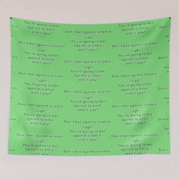 Item preview, You're going to bet against science, aren't you, green lettering designed and sold by mntimg.