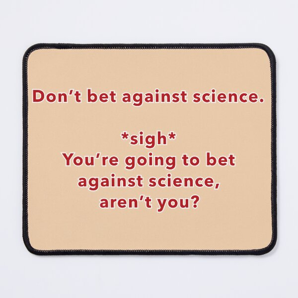 Item preview, You're going to bet against science, aren't you, red lettering designed and sold by mntimg.