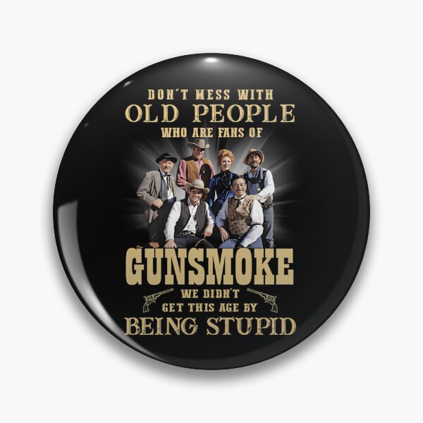 Item preview, Don't Mess With Old People Who Are Fans Of Gunsmoke We Didn't Get This Age By Being Stupid  Best Western Movie All Of Time  designed and sold by TwanKalman.