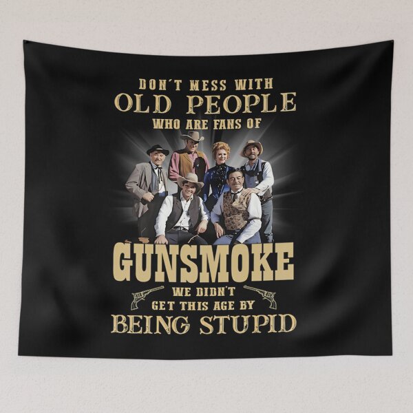 Item preview, Don't Mess With Old People Who Are Fans Of Gunsmoke We Didn't Get This Age By Being Stupid  Best Western Movie All Of Time  designed and sold by TwanKalman.