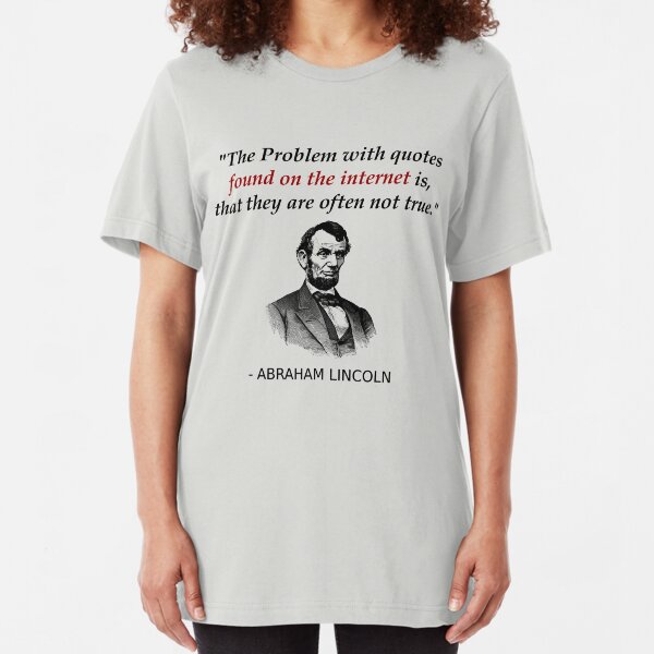 Funny Abraham Lincoln History Teacher Shirt Internet Quotes Slim Fit T-Shirt