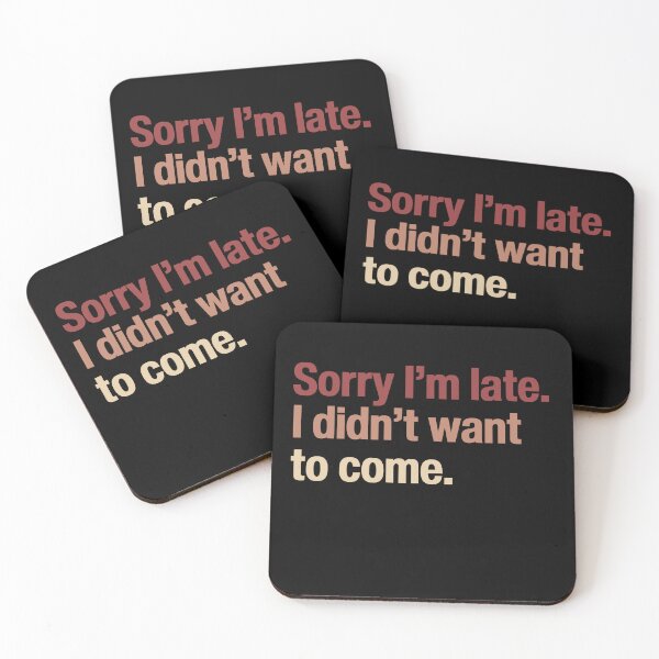 Item preview, Sorry I'm late I didn't want to come - Funny Saying  designed and sold by SkeletonsDanger.