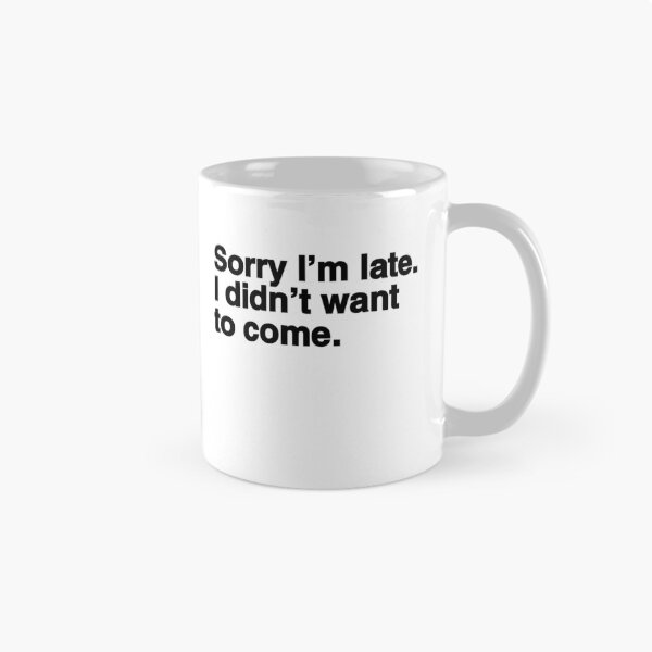 Item preview, Sorry I'm late I didn't want to come – Job Interview Career Choice designed and sold by SkeletonsDanger.