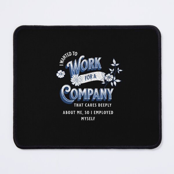 Item preview, I wanted to work for a company that cares deeply about me, so I encouraged myself designed and sold by Pflugart.