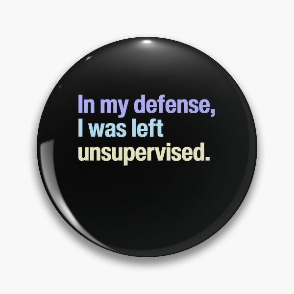 Item preview, In my defense, I was left unsupervised. – Funny saying  designed and sold by SkeletonsDanger.