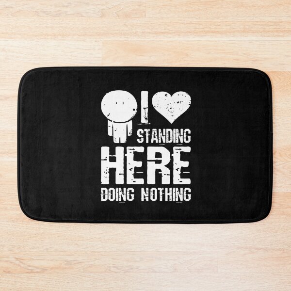 Item preview, I Love Standing Here Doing Nothing designed and sold by DAFIN.