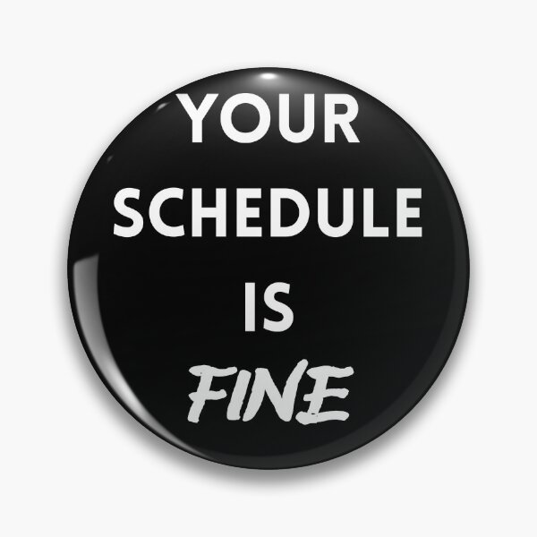 Item preview, Your schedule is fine. designed and sold by zingbing.