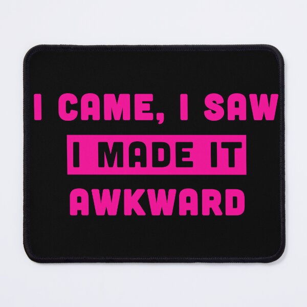 Item preview, I Came I Saw I Made It Awkward designed and sold by Milasneeze.