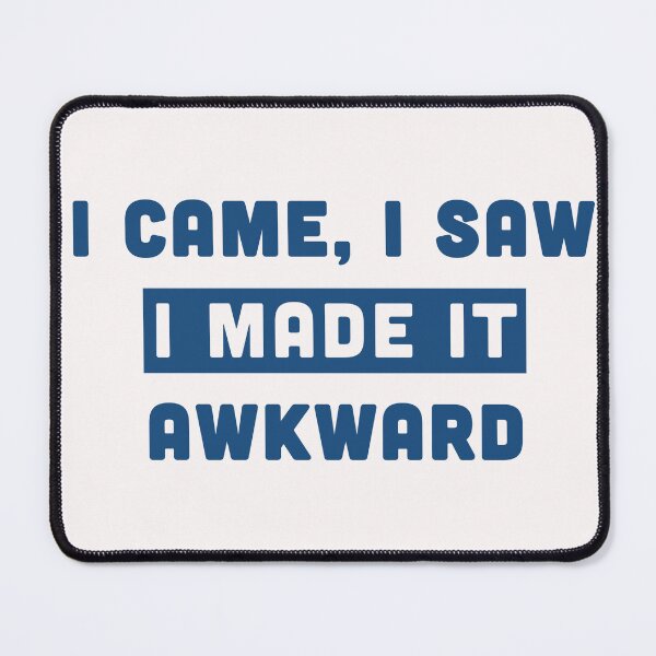 Item preview, I Came I Saw I Made It Awkward designed and sold by Milasneeze.