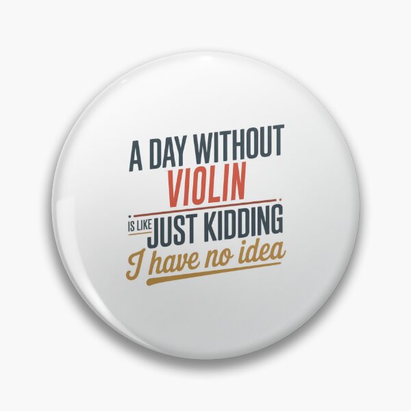 Item preview, A Day Without Violin Is Like Just Kidding - Cool & Funny Violin Lover designed and sold by Watsonarts.
