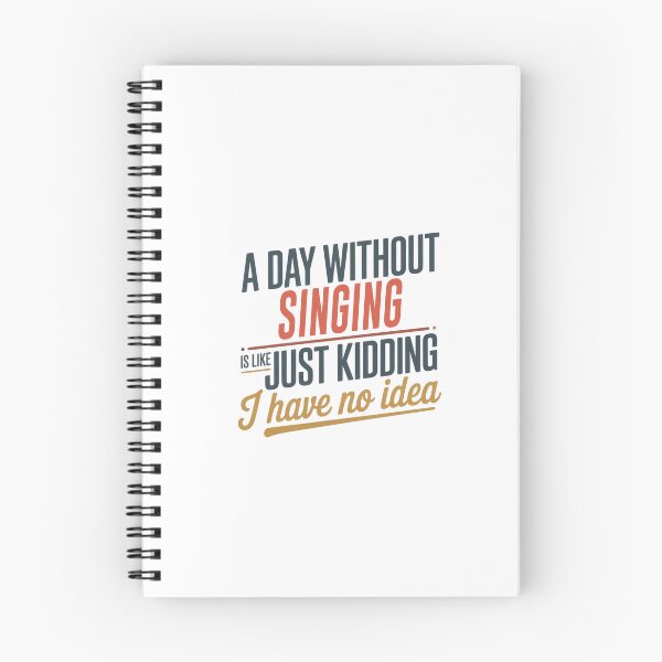 Item preview, A Day Without Singing Is Like Just Kidding - Cool & Funny Singing Lover designed and sold by Watsonarts.